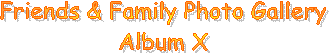 Friends & Family Photo Gallery
Album V